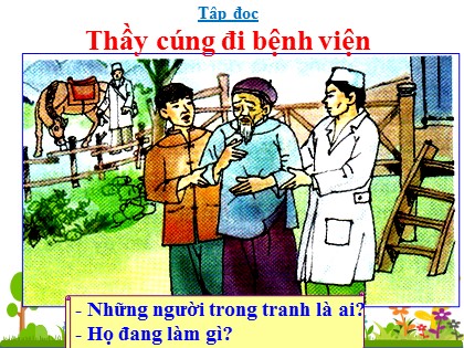 Bài giảng Tập đọc Khối 5 - Tuần 16 - Bài: Thầy cúng đi bệnh viện