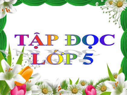 Bài giảng Tập đọc Khối 5 - Tuần 21 - Bài: Tiếng rao đêm - Năm học 2016-2017