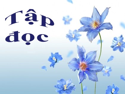 Bài giảng Tập đọc Khối 5 - Tuần 7 - Bài: Những người bạn tốt