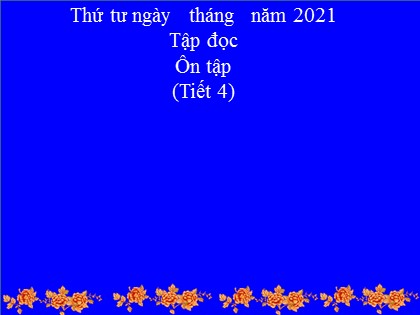 Bài giảng Tập đọc Lớp 3 - Tuần 10 - Bài: Ôn tập (Tiết 4) - Năm học 2021-2022