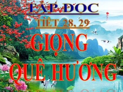 Bài giảng Tập đọc Lớp 3 - Tuần 10 - Tiết 28+29: Giọng quê hương