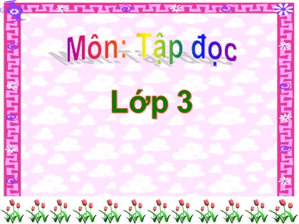 Bài giảng Tập đọc Lớp 3 - Tuần 12 - Bài: Luôn nghĩ về miền Nam