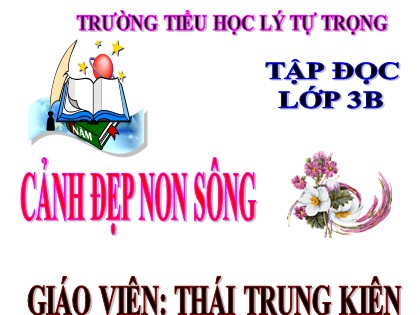 Bài giảng Tập đọc Lớp 3 - Tuần 12: Cảnh đẹp non sông - Trường TH Lý Tự Trọng