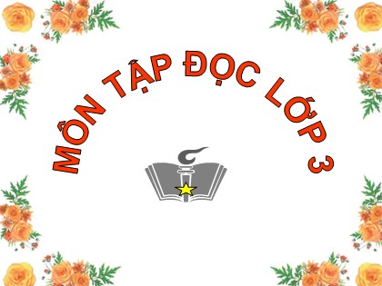 Bài giảng Tập đọc Lớp 3 - Tuần 24 - Bài: Đối đáp với vua