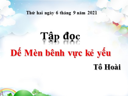 Bài giảng Tập đọc Lớp 4 - Tuần 1 - Bài: Dế Mèn bênh vực kẻ yếu - Năm học 2021-2022