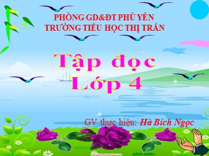 Bài giảng Tập đọc Lớp 4 - Tuần 15 - Bài: Tuổi ngựa - Hà Bích Ngọc