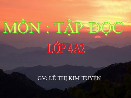 Bài giảng Tập đọc Lớp 4 - Tuần 17 - Bài: Rất nhiều mặt trăng - Lê Thị Kim Tuyến