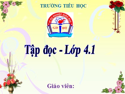 Bài giảng Tập đọc Lớp 4 - Tuần 20 - Bài: Bốn anh tài (Tiếp theo) - Năm học 2021-2022