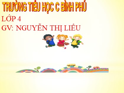Bài giảng Tập đọc Lớp 4 - Tuần 21 - Bài: Anh hùng Lao động Trần Đại nghĩa - Nguyễn Thị Liễu