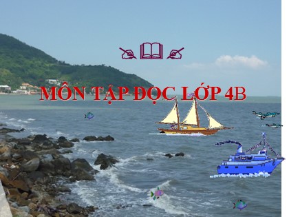 Bài giảng Tập đọc Lớp 4 - Tuần 24 - Bài: Đoàn thuyền đánh cá