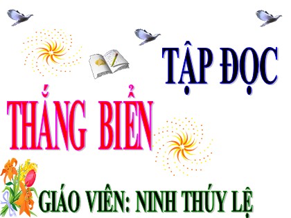 Bài giảng Tập đọc Lớp 4 - Tuần 26 - Bài: Thắng biển