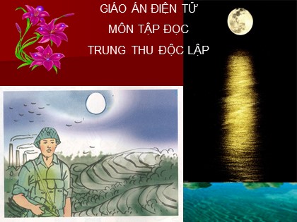 Bài giảng Tập đọc Lớp 4 - Tuần 7 - Bài: Trung thu độc lập