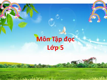 Bài giảng Tập đọc Lớp 5 - Tuần 13 - Bài: Trồng rừng ngập mặn Bài giảng Tập đọc Lớp 5 - Tuần 13 - Bài: Trồng rừng ngập mặn