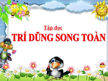 Bài giảng Tập đọc Lớp 5 - Tuần 21 - Bài: Trí dũng song toàn