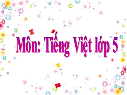 Bài giảng Tập đọc Lớp 5 - Tuần 22 - Bài: Lập làng giữ biển - Năm học 2016-2017