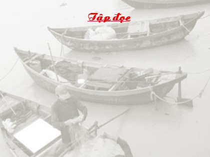 Bài giảng Tập đọc Lớp 5 - Tuần 22 - Bài: Lập làng giữ biển Bài giảng Tập đọc Lớp 5 - Tuần 22 - Bài: Lập làng giữ biển