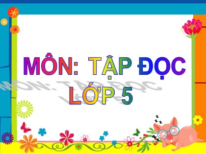 Bài giảng Tập đọc Lớp 5 - Tuần 23 - Bài: Phân xử tài tình