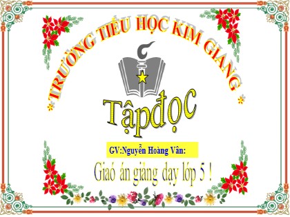 Bài giảng Tập đọc Lớp 5 - Tuần 23 - Tiết 2: Chú đi tuần - Năm học 2021-2022 - Nguyễn Hoàng Vân