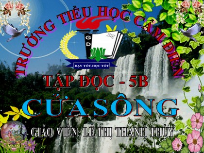 Bài giảng Tập đọc Lớp 5 - Tuần 25 - Bài: Cửa sông - Lê Thị Thanh Thủy