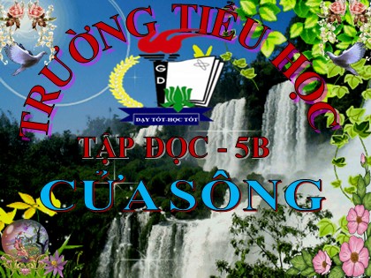 Bài giảng Tập đọc Lớp 5 - Tuần 25 - Bài: Cửa sông