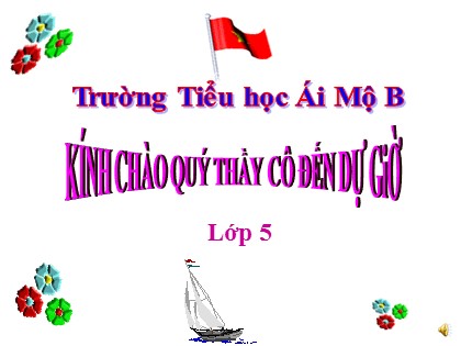 Bài giảng Tập đọc Lớp 5 - Tuần 25 - Bài: Phong cảnh đền Hùng - Trường Tiểu học Ái Mộ B