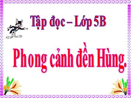 Bài giảng Tập đọc Lớp 5 - Tuần 25 - Bài: Phong cảnh đền Hùng