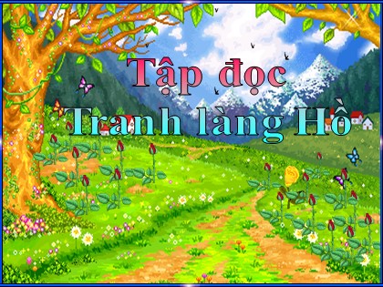 Bài giảng Tập đọc Lớp 5 - Tuần 27 - Bài: Tranh làng Hồ