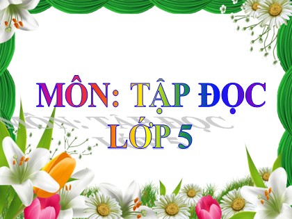 Bài giảng Tập đọc Lớp 5 - Tuần 32 - Bài: Út Vịnh