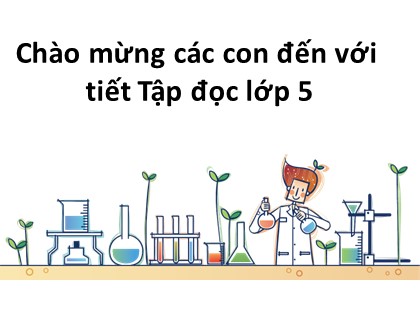 Bài giảng Tập đọc Lớp 5 - Tuần 4 - Bài: Bài ca về Trái Đất