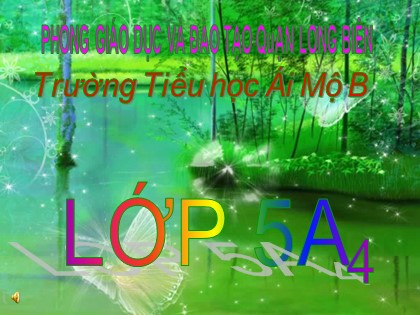 Bài giảng Tập đọc Lớp 5 - Tuần 8 - Bài: Kì diệu rừng xanh - Trường Tiểu học Ái Mộ B