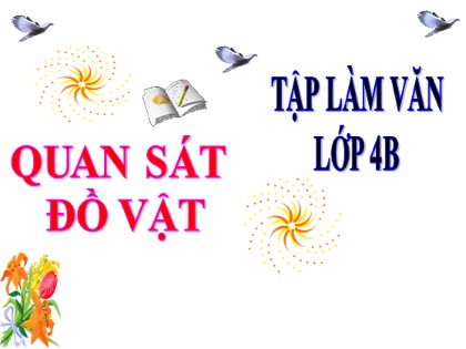 Bài giảng Tập làm văn Khối 4 - Tuần 15 - Bài: Quan sát đồ vật
