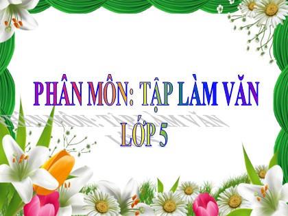 Bài giảng Tập làm văn Khối 5 - Tuần 24 - Bài: Ôn tập về tả đồ vật (Tiết 1)