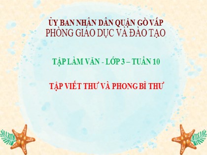 Bài giảng Tập làm văn Lớp 3 - Tuần 10 - Bài: Tập viết thư và phong bì thư