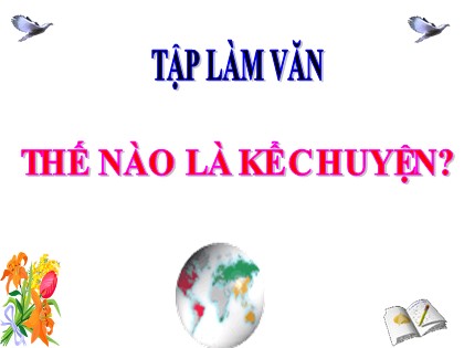 Bài giảng Tập làm văn Lớp 4 - Tuần 1 - Bài: Thế nào là kể chuyện?