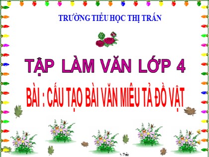 Bài giảng Tập làm văn Lớp 4 - Tuần 14 - Bài: Cấu tạo bài văn miêu tả đồ vật