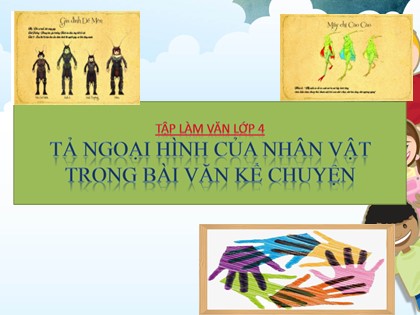 Bài giảng Tập làm văn Lớp 4 - Tuần 2 - Bài: Tả ngoại hình của nhân vật trong bài văn kể chuyện