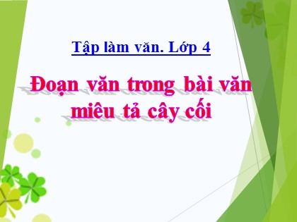 Bài giảng Tập làm văn Lớp 4 - Tuần 23 - Bài: Đoạn văn trong bài văn miêu tả cây cối
