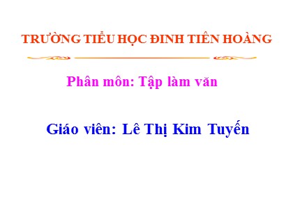 Bài giảng Tập làm văn Lớp 4 - Tuần 24 - Bài: Luyện tập tả các bộ phận của cây cối - Lê Thị Kim Tuyến