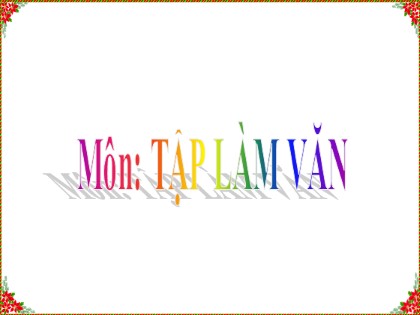 Bài giảng Tập làm văn Lớp 4 - Tuần 26 - Bài: Luyện tập xây dựng mở bài trong bài văn miêu tả cây cối