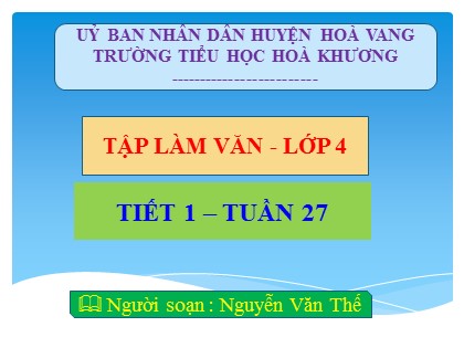 Bài giảng Tập làm văn Lớp 4 - Tuần 27 - Tiết 1: Miêu tả cây cối (kiểm tra viết) - Nguyễn Văn Thế Bài giảng Tập làm văn Lớp 4 - Tuần 27 - Tiết 1: Miêu tả cây cối (kiểm tra viết) - Nguyễn Văn Thế