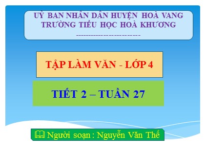 Bài giảng Tập làm văn Lớp 4 - Tuần 27 - Tiết 2: Miêu tả cây cối (kiểm tra viết) - Nguyễn Văn Thế Bài giảng Tập làm văn Lớp 4 - Tuần 27 - Tiết 2: Miêu tả cây cối (kiểm tra viết) - Nguyễn Văn Thế