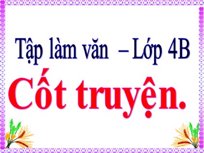 Bài giảng Tập làm văn Lớp 4 - Tuần 4 - Bài: Cốt truyện