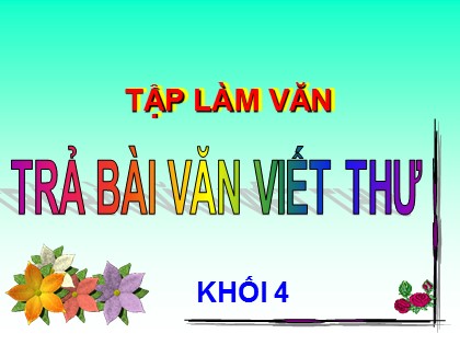 Bài giảng Tập làm văn Lớp 4 - Tuần 6 - Bài: Trả bài văn viết thư