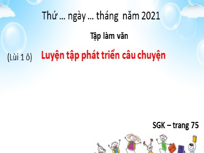 Bài giảng Tập làm văn Lớp 4 - Tuần 7 - Bài: Luyện tập phát triển câu chuyện - Năm học 2021-2022