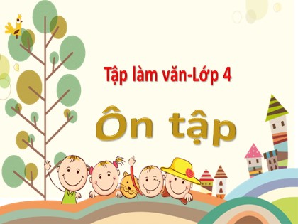 Bài giảng Tập làm văn Lớp 4 - Tuần 9 - Bài: Ôn tập