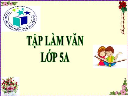 Bài giảng Tập làm văn Lớp 5 - Tuần 13 - Tiết 2: Luyện tập tả người (Tả ngoại hình) Bài giảng Tập làm văn Lớp 5 - Tuần 13 - Tiết 2: Luyện tập tả người (Tả ngoại hình)