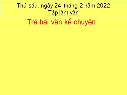 Bài giảng Tập làm văn Lớp 5 - Tuần 23 - Bài: Trả bài văn kể chuyện - Năm học 2021-2022