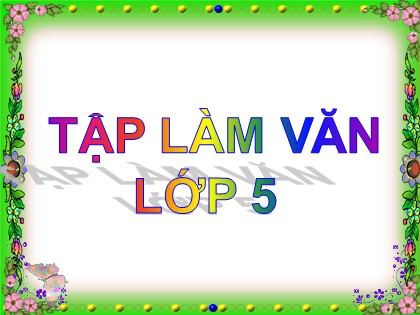Bài giảng Tập làm văn Lớp 5 - Tuần 24 - Bài: Ôn tập về tả đồ vật