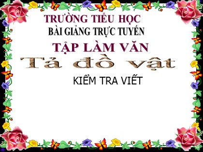 Bài giảng Tập làm văn Lớp 5 - Tuần 25 - Bài: Tả đồ vật