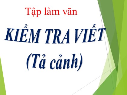 Bài giảng Tập làm văn Lớp 5 - Tuần 5 - Bài: Kiểm tra viết (Tả cảnh) - Năm học 2016-2017